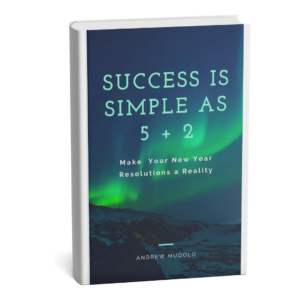 Success is Simple as 5 + 2: Discover the 5 Concepts and 2 Rules You Require in Making New Year Resolutions a Reality